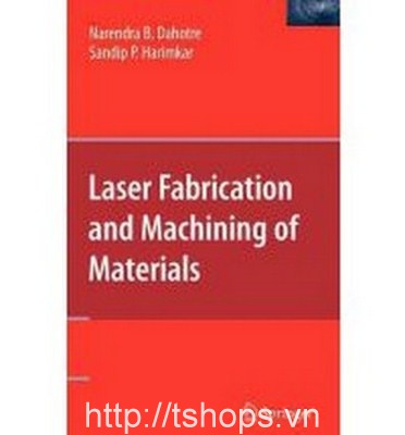 Laser Fabrication and Machining of Materials