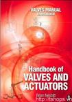 Handbook of Valves and Actuators Valves Manual International 