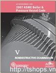 2007 ASME Boiler and Pressure Vessel Code Section V Nondestructive Examination  