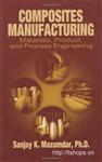 Composites Manufacturing: Materials, Product, and Process Engineering 