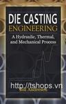 Die Cast Engineering: A Hydraulic, Thermal, and Mechanical Process